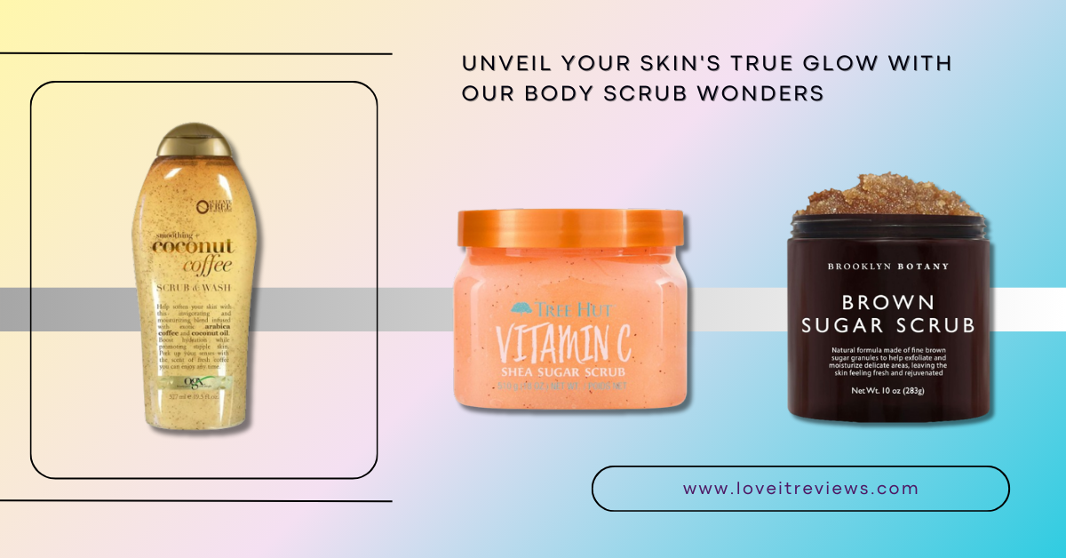 Top 5 Body Scrubs You Need to Try Now